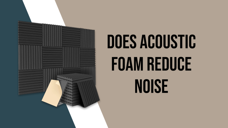 Does Acoustic Foam Reduce Noise
