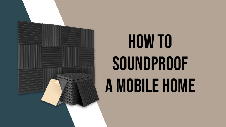 How To Soundproof A Mobile Home
