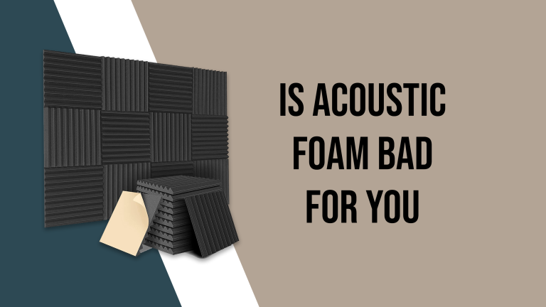 Is Acoustic Foam Bad For You